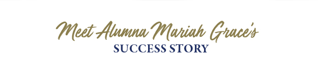 Meet Alumna Mariah Grace's Success Story 